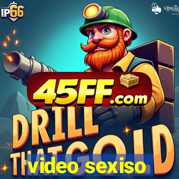 video sexiso